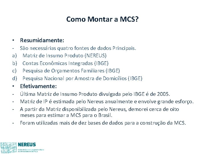Como Montar a MCS? • Resumidamente: a) b) c) d) São necessárias quatro fontes Como Montar a MCS? • Resumidamente: a) b) c) d) São necessárias quatro fontes