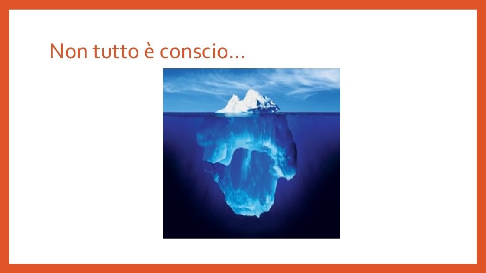 Non tutto è conscio… 