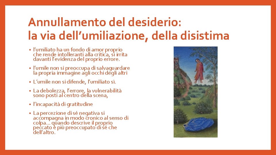 Annullamento del desiderio: la via dell’umiliazione, della disistima • l’umiliato ha un fondo di