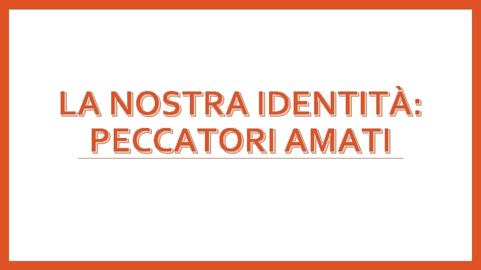 LA NOSTRA IDENTITÀ: PECCATORI AMATI 