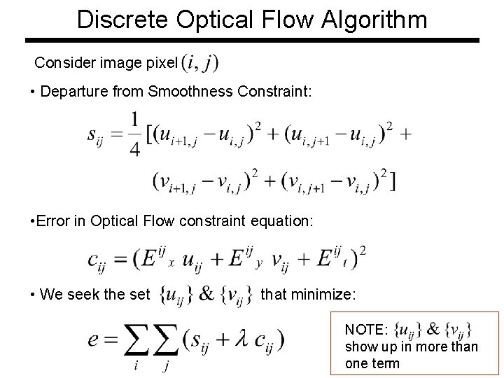 Discrete Optical Flow Algorithm Consider image pixel • Departure from Smoothness Constraint: • Error Discrete Optical Flow Algorithm Consider image pixel • Departure from Smoothness Constraint: • Error