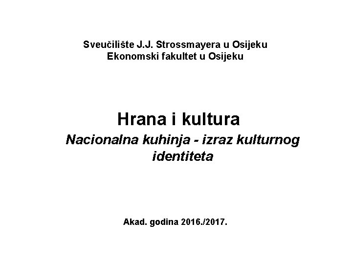 Sveučilište J. J. Strossmayera u Osijeku Ekonomski fakultet u Osijeku Hrana i kultura Nacionalna