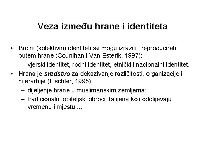 Veza između hrane i identiteta • Brojni (kolektivni) identiteti se mogu izraziti i reproducirati