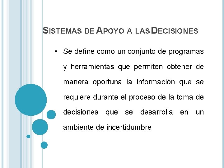 SISTEMAS DE APOYO A LAS DECISIONES • Se define como un conjunto de programas