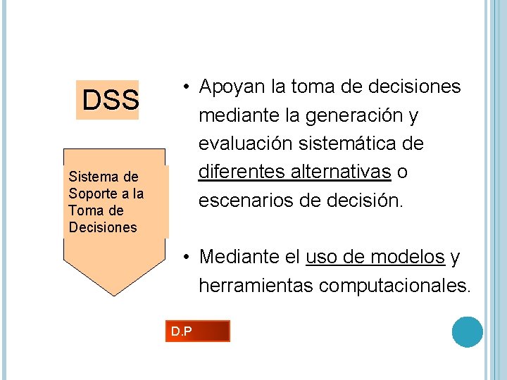 DSS Sistema de Soporte a la Toma de Decisiones • Apoyan la toma de