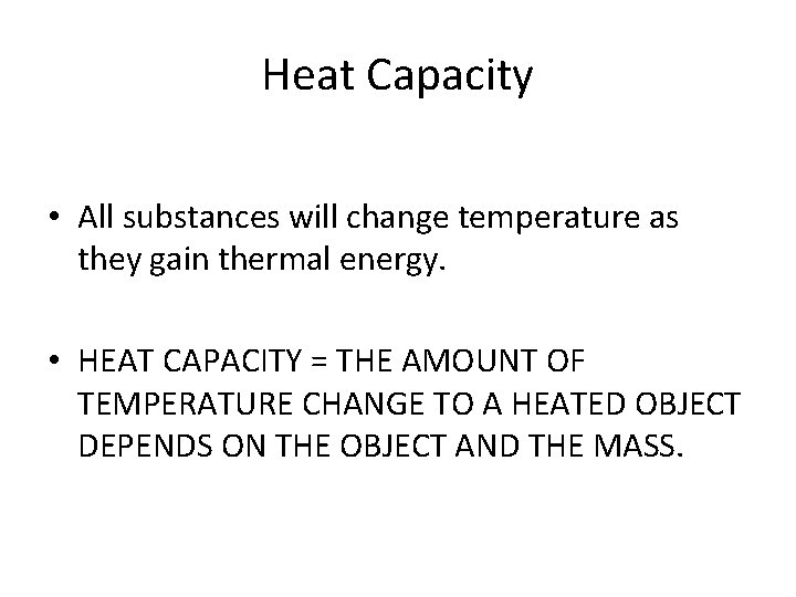 Heat Capacity • All substances will change temperature as they gain thermal energy. •