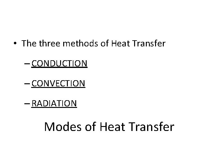  • The three methods of Heat Transfer – CONDUCTION – CONVECTION – RADIATION