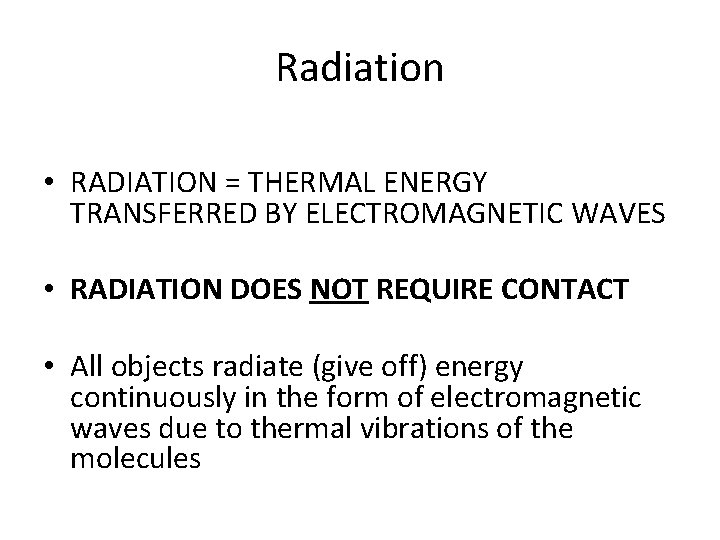 Radiation • RADIATION = THERMAL ENERGY TRANSFERRED BY ELECTROMAGNETIC WAVES • RADIATION DOES NOT
