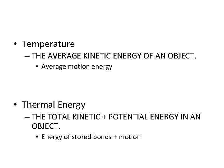  • Temperature – THE AVERAGE KINETIC ENERGY OF AN OBJECT. • Average motion