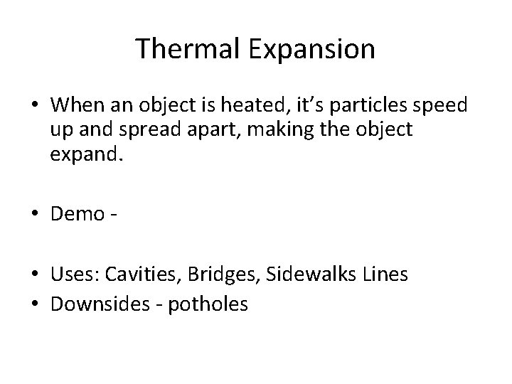 Thermal Expansion • When an object is heated, it’s particles speed up and spread