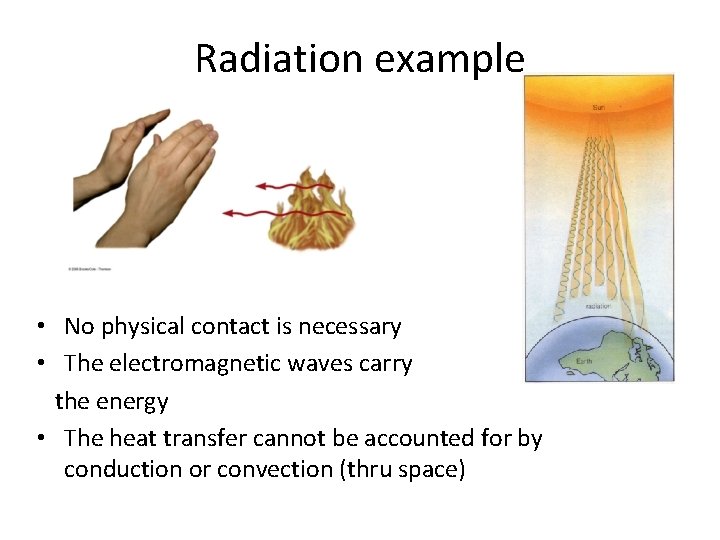 Radiation example • No physical contact is necessary • The electromagnetic waves carry the