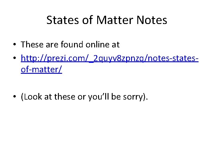 States of Matter Notes • These are found online at • http: //prezi. com/_2