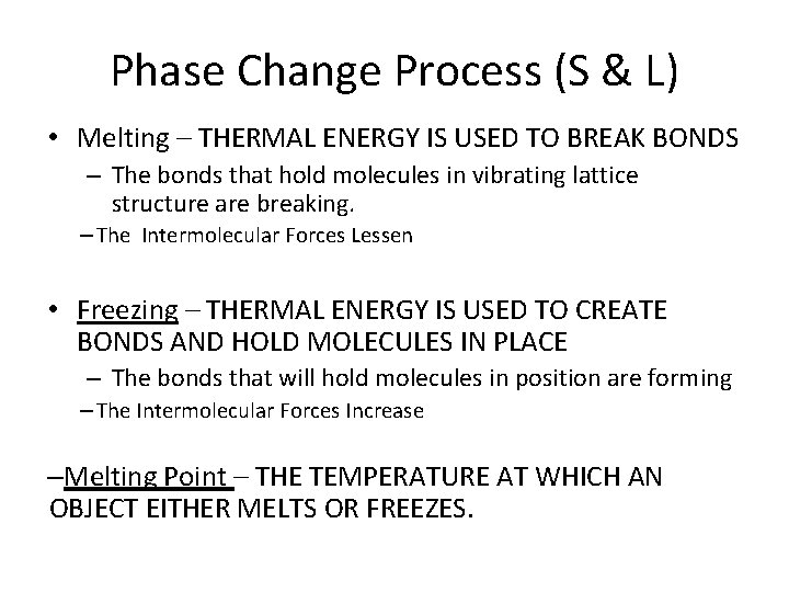 Phase Change Process (S & L) • Melting – THERMAL ENERGY IS USED TO