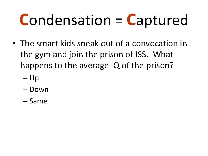 Condensation = Captured • The smart kids sneak out of a convocation in the