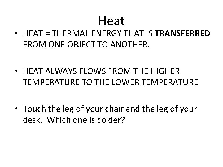 Heat • HEAT = THERMAL ENERGY THAT IS TRANSFERRED FROM ONE OBJECT TO ANOTHER.