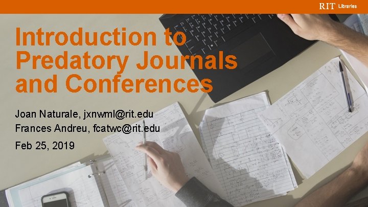 Introduction to Predatory Journals and Conferences Joan Naturale, jxnwml@rit. edu Frances Andreu, fcatwc@rit. edu