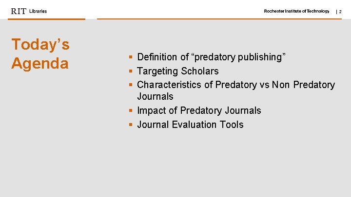 | 2 Today’s Agenda § Definition of “predatory publishing” § Targeting Scholars § Characteristics