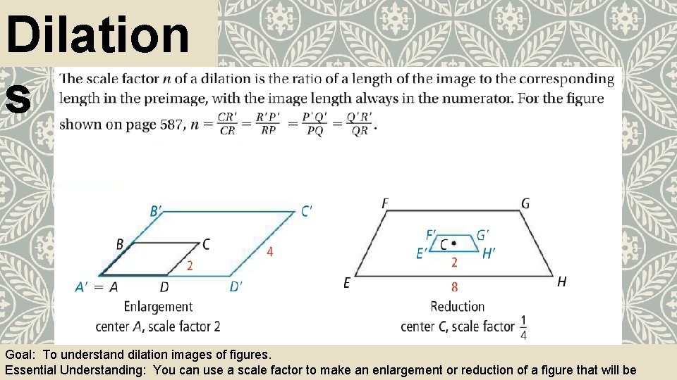 Dilation s Goal: To understand dilation images of figures. Essential Understanding: You can use