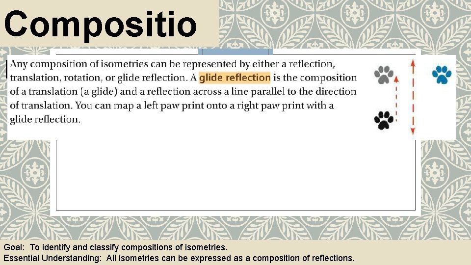 Compositio ns Goal: To identify and classify compositions of isometries. Essential Understanding: All isometries