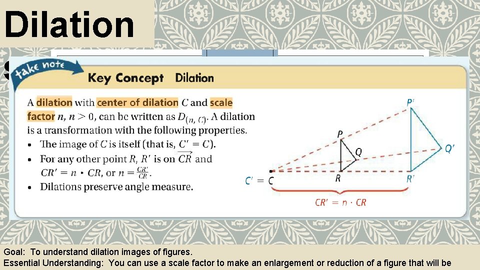 Dilation s Goal: To understand dilation images of figures. Essential Understanding: You can use