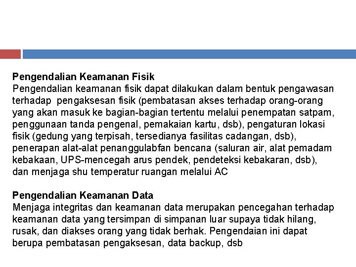 Pengendalian Keamanan Fisik Pengendalian keamanan fisik dapat dilakukan dalam bentuk pengawasan terhadap pengaksesan fisik