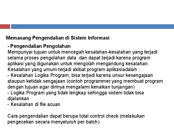 Memasang Pengendalian di Sistem Informasi - Pengendalian Pengolahan Mempunyai tujuan untuk mencegah kesalahan-kesalahan yang