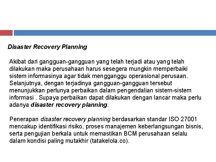 Disaster Recovery Planning Akibat dari gangguan-gangguan yang telah terjadi atau yang telah dilakukan maka Disaster Recovery Planning Akibat dari gangguan-gangguan yang telah terjadi atau yang telah dilakukan maka
