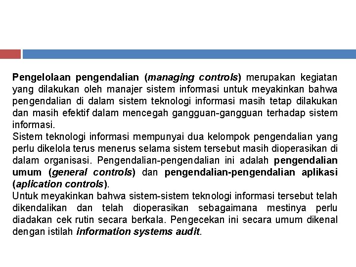 Pengelolaan pengendalian (managing controls) merupakan kegiatan yang dilakukan oleh manajer sistem informasi untuk meyakinkan Pengelolaan pengendalian (managing controls) merupakan kegiatan yang dilakukan oleh manajer sistem informasi untuk meyakinkan