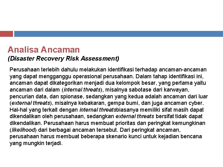 Analisa Ancaman (Disaster Recovery Risk Assessment) Perusahaan terlebih dahulu melakukan identifikasi terhadap ancaman-ancaman yang