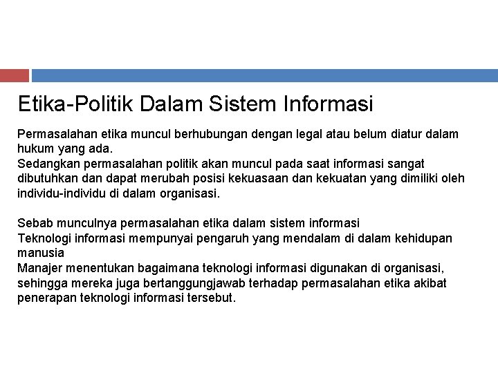 Etika-Politik Dalam Sistem Informasi Permasalahan etika muncul berhubungan dengan legal atau belum diatur dalam