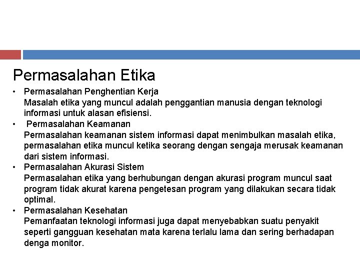 Permasalahan Etika • Permasalahan Penghentian Kerja Masalah etika yang muncul adalah penggantian manusia dengan