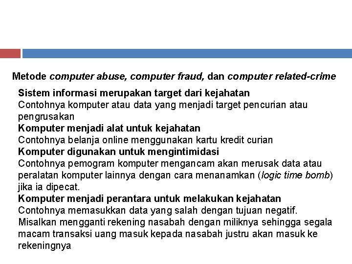 Metode computer abuse, computer fraud, dan computer related-crime Sistem informasi merupakan target dari kejahatan