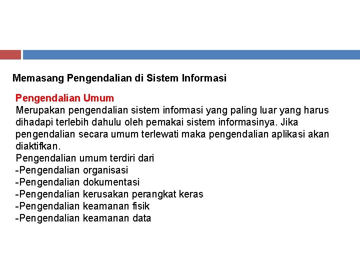Memasang Pengendalian di Sistem Informasi Pengendalian Umum Merupakan pengendalian sistem informasi yang paling luar Memasang Pengendalian di Sistem Informasi Pengendalian Umum Merupakan pengendalian sistem informasi yang paling luar