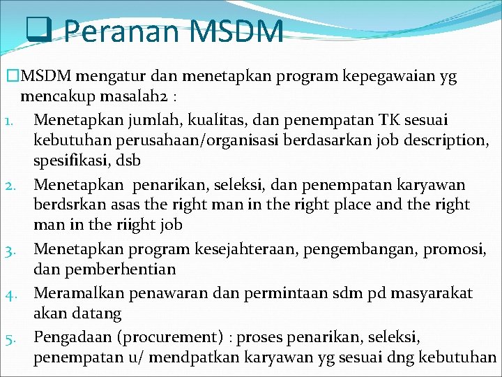 q Peranan MSDM �MSDM mengatur dan menetapkan program kepegawaian yg mencakup masalah 2 :