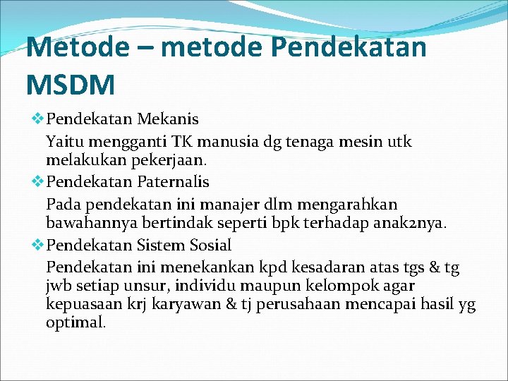 Metode – metode Pendekatan MSDM v Pendekatan Mekanis Yaitu mengganti TK manusia dg tenaga
