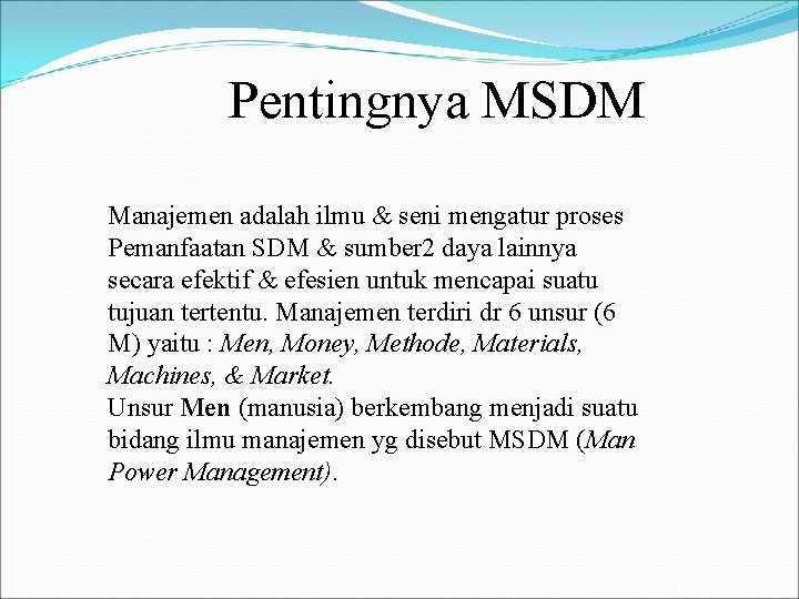 Pentingnya MSDM Manajemen adalah ilmu & seni mengatur proses Pemanfaatan SDM & sumber 2