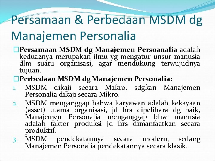 Persamaan & Perbedaan MSDM dg Manajemen Personalia �Persamaan MSDM dg Manajemen Persoanalia adalah kedua