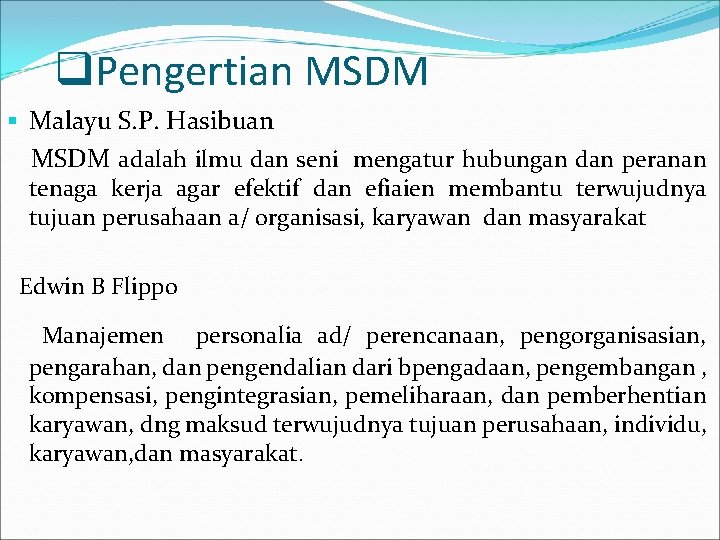 q. Pengertian MSDM § Malayu S. P. Hasibuan MSDM adalah ilmu dan seni mengatur