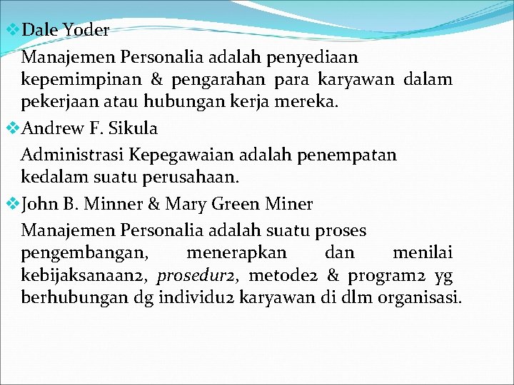v. Dale Yoder Manajemen Personalia adalah penyediaan kepemimpinan & pengarahan para karyawan dalam pekerjaan