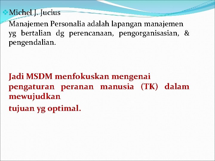v. Michel J. Jucius Manajemen Personalia adalah lapangan manajemen yg bertalian dg perencanaan, pengorganisasian,