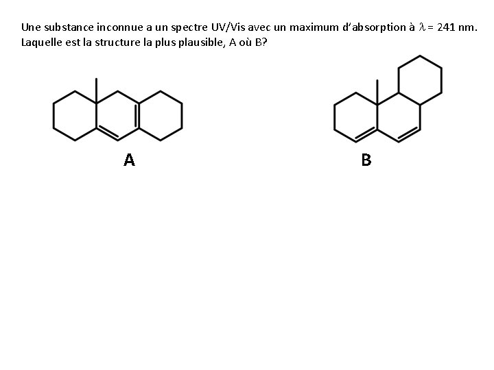 Une substance inconnue a un spectre UV/Vis avec un maximum d’absorption à l = Une substance inconnue a un spectre UV/Vis avec un maximum d’absorption à l =