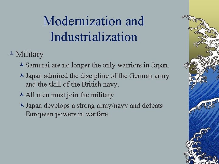 Modernization and Industrialization © Military ©Samurai are no longer the only warriors in Japan. Modernization and Industrialization © Military ©Samurai are no longer the only warriors in Japan.