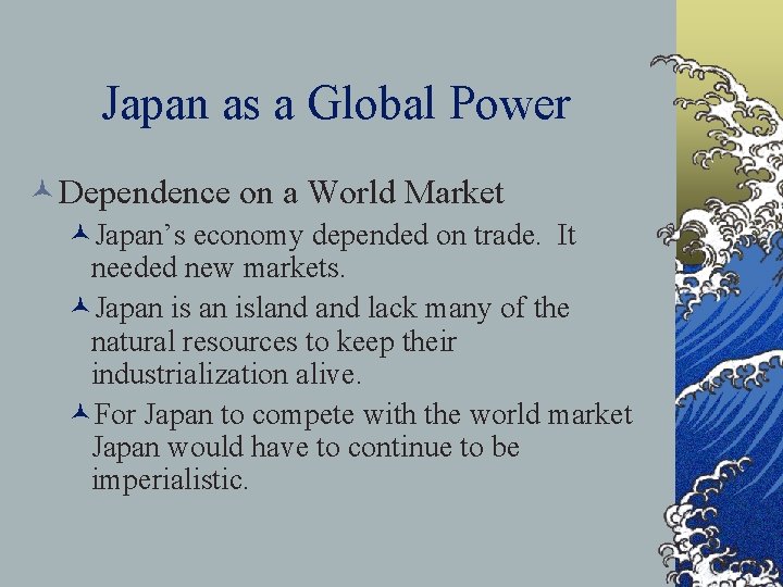 Japan as a Global Power ©Dependence on a World Market ©Japan’s economy depended on Japan as a Global Power ©Dependence on a World Market ©Japan’s economy depended on