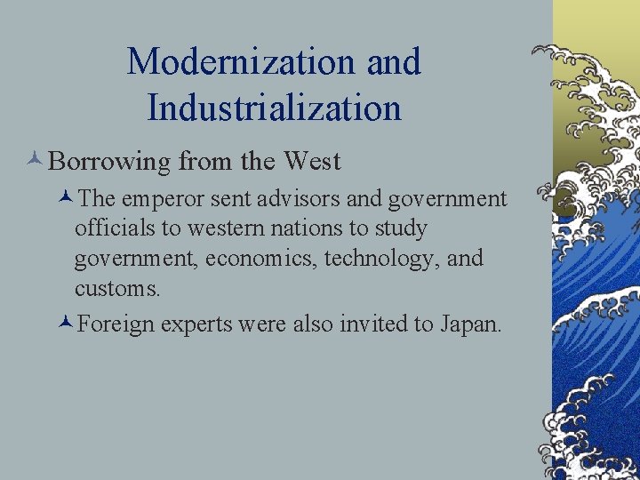 Modernization and Industrialization ©Borrowing from the West ©The emperor sent advisors and government officials Modernization and Industrialization ©Borrowing from the West ©The emperor sent advisors and government officials
