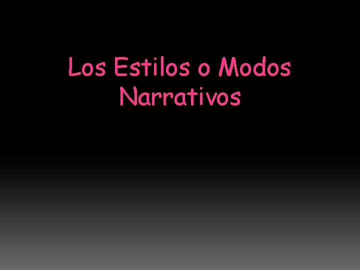 Los Estilos o Modos Narrativos 