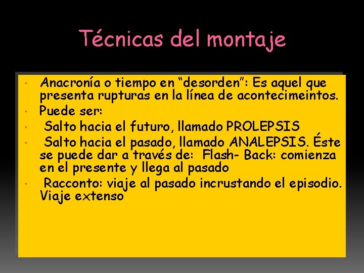 Técnicas del montaje Anacronía o tiempo en “desorden”: Es aquel que presenta rupturas en