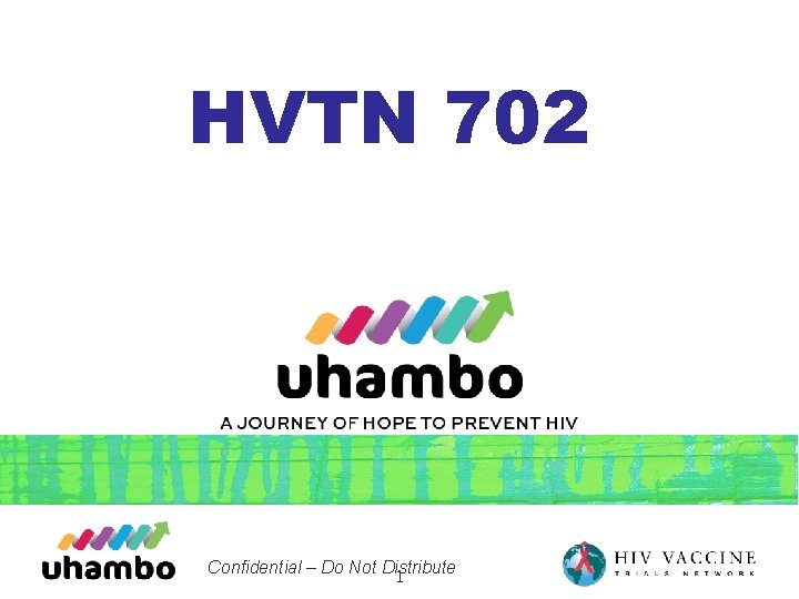 HVTN 702 Confidential – Do Not Distribute 1 