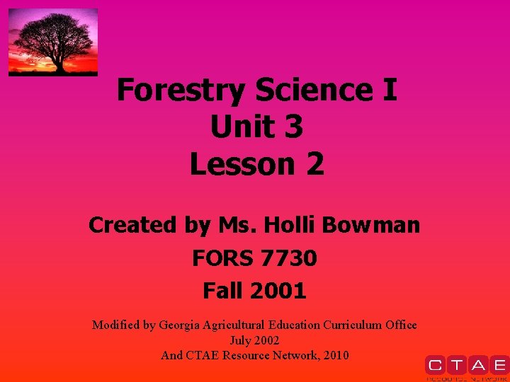 Forestry Science I Unit 3 Lesson 2 Created by Ms. Holli Bowman FORS 7730