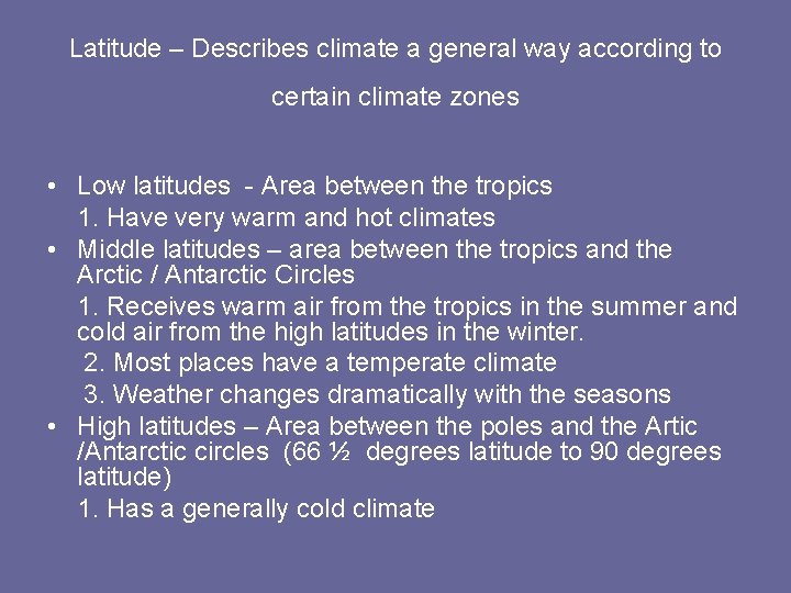 Latitude – Describes climate a general way according to certain climate zones • Low