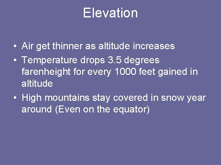 Elevation • Air get thinner as altitude increases • Temperature drops 3. 5 degrees